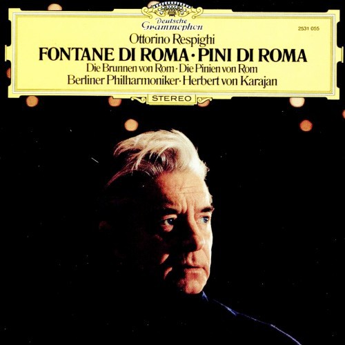 Ottorino Respighi : Berliner Philharmoniker • Herbert von Karajan – Fontane Di Roma • Pini Di Roma Ottorino Respighi : Berliner Philharmoniker • Herbert von Karajan – Fontane Di Roma • Pini Di Roma